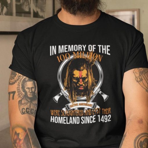 In Memory Of The 100 Million Native American Were Slaughtered Shirt