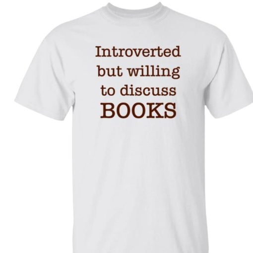 Introverted But Willing To Discuss Book BooksArts1 Shirt
