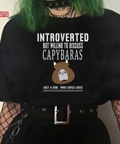 Introverted But Willing To Discuss Capybaras Just A Girl Who Loves Likes Shirt 1