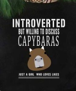 Introverted But Willing To Discuss Capybaras Just A Girl Who Loves Likes Shirt 1 Introverted But Willing To Discuss Capybaras Just A Girl Who Loves Likes Shirt 2