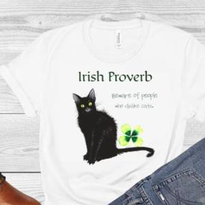 Irish proverb beware of people who dislike cats shirt