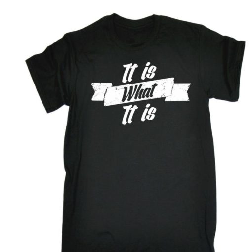 It Is What It Is Mens Shirt