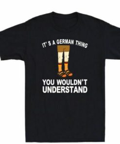 Its A German Thing You Wouldnt Understand Shirt 1