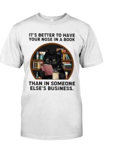 Its Better To Have Your Nose In A Book Than In Someone Elses Business Shirt 1