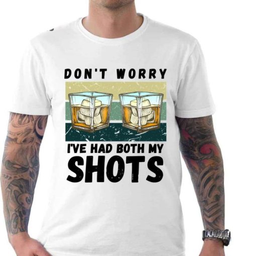 Ive Had Both My Shots Alcohol Shirt