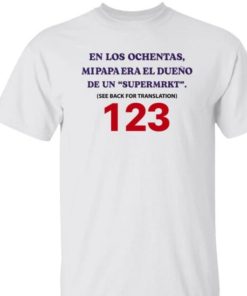 Jake Paul En Los Ochentas En Los Ochentas Mi Papa Era Dueo De Una Supermrkt See Back For Translation 123 Shirt 1