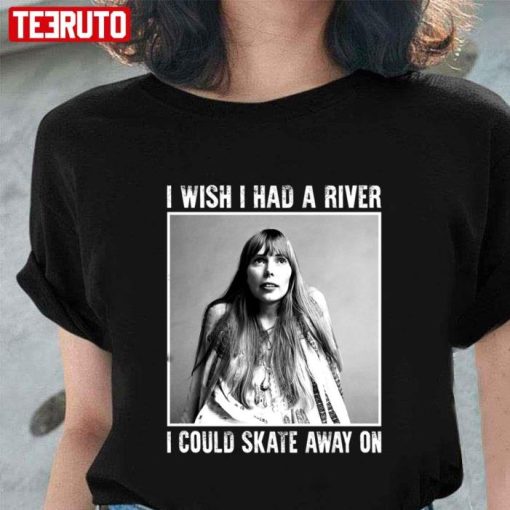 Joni Mitchell I Wish I Had A River Shirt