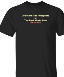 Josie And The Pussycats Is The Best Movie Ever Join The Army SkaAppreciator Shirt 1