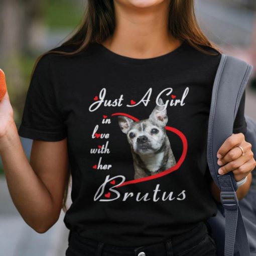 Just A Girl In Love With Her Brutus Dog Lovers Shirt