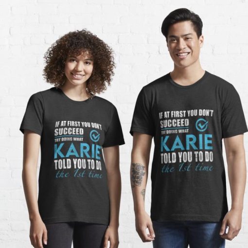Karie Name T Shirt – Try Doing What Karie Told You To Do The 1st Time Shirt