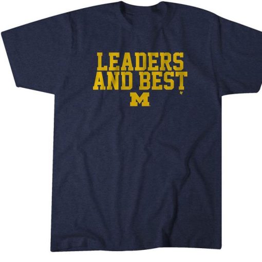 LEADERS AND BEST sum up everything  Michigan Wolverine Shirt