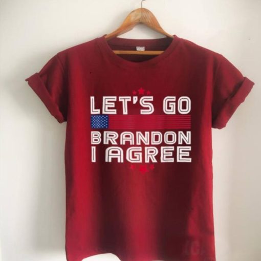 Let’s go bradon I agree shirt