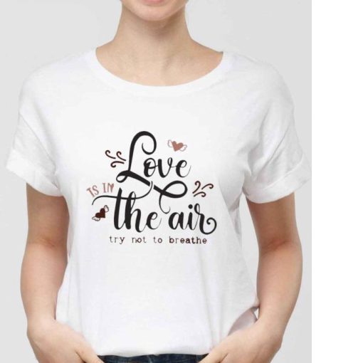 Love Is In The Air Try Not To Breathe Funny Valentine Sweatshirt Shirt