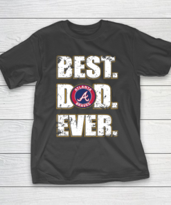 MLB Atlanta Braves Baseball Best Dad Ever Shirt T-Shirt
