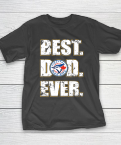 MLB Toronto Blue Jays Baseball Best Dad Ever Family Shirt T-Shirt