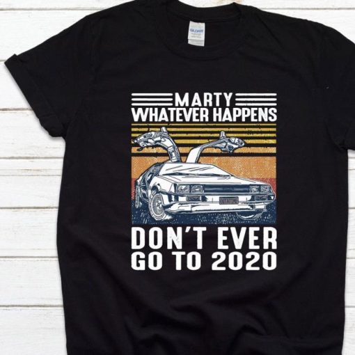 Marty Whatever Happens Shirt, Funny Shirt, Tee, Back To The Future, 2020 Sucks, Vintage Retro Shirt, Movie Shirt