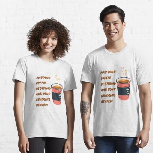May Your Coffee Be Strong And Your Students Be Calm Shirt