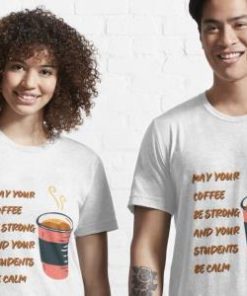 May Your Coffee Be Strong And Your Students Be Calm Shirt 2