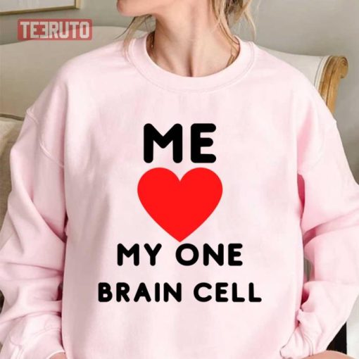 Me Love My One Brain Cell Funny Quote Sweatshirt