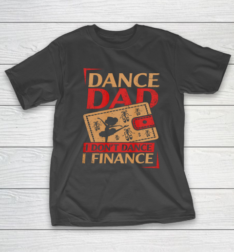 Mens Dance Dad I Don’t Dance I Finance T Shirt Dancing Daddy T-Shirt