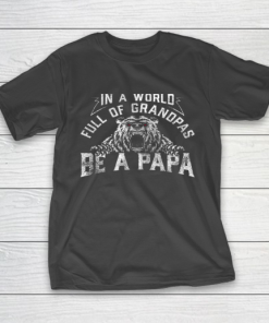Mens In A World Full Of Grandpas Be A Papa Father’s day T-Shirt