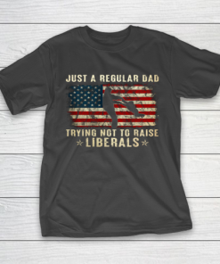 Mens Just A Regular Dad Trying Not To Raise Liberals Father s Day Gift T-Shirt