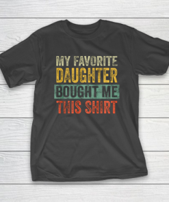 Mens My Favorite Daughter Bought Me This Shirt Funny Dad Gift T-Shirt