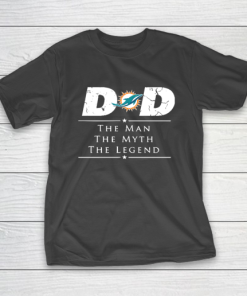 Miami Dolphins NFL Football Dad The Man The Myth The Legend T-Shirt