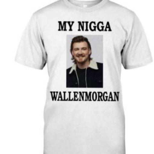 Morgan wallen my nigga shirt
