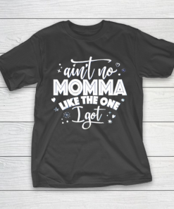 Mother’s Day Funny Gift Ideas Apparel  Aint No Momma T Shirt T-Shirt