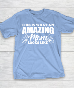 Mother’s Day Funny Gift Ideas Apparel  Amazing mom T Shirt T-Shirt