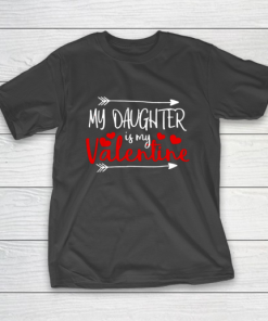 My Daughter is My Valentine Mommy Daddy Valentines Day Gift T-Shirt