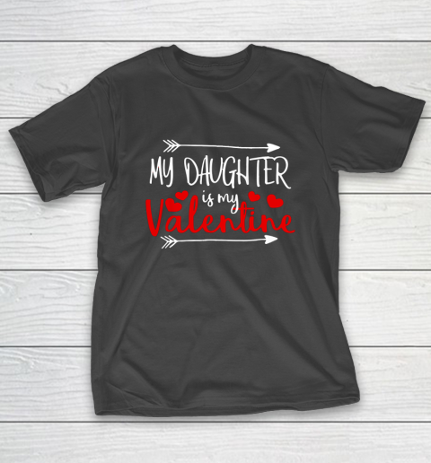 My Daughter is My Valentine Mommy Daddy Valentines Day Gift T-Shirt