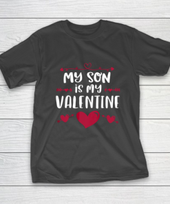 My Son Is My Valentine T Shirt Mom Dad Valentine s Day T-Shirt