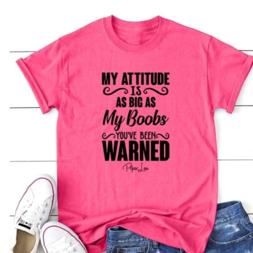My attitide is as big my boobs you’ve been warned Shirt