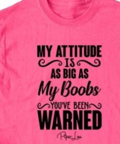 My attitide is as big my boobs youve been warned Shirt 2