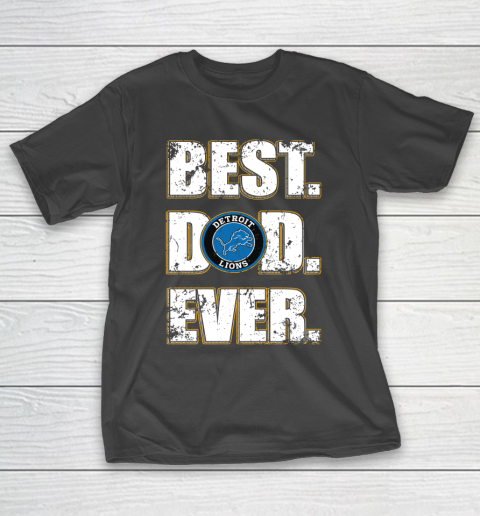 NFL Detroit Lions Football Best Dad Ever Family Shirt T-Shirt