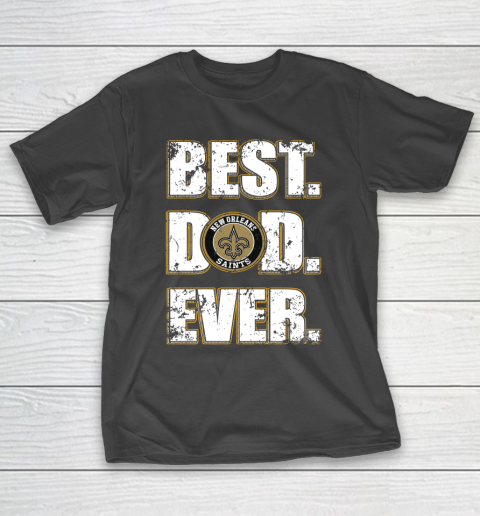 NFL New Orleans Saints Football Best Dad Ever Family Shirt T-Shirt