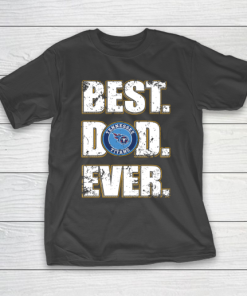 NFL Tennessee Titans Football Best Dad Ever Family Shirt T-Shirt