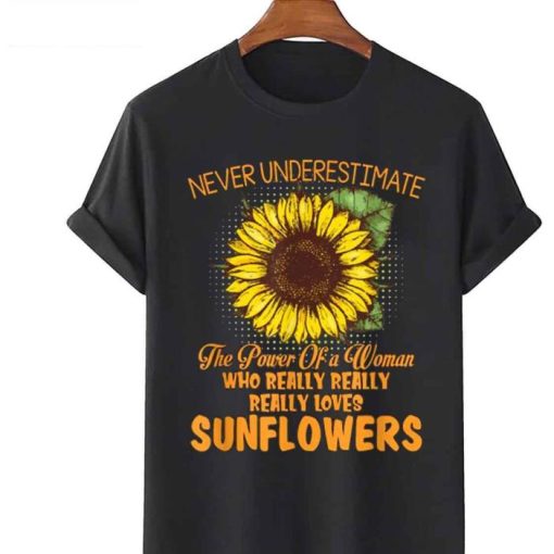 Never Underestimate The Power Of A Woman Who Really Really Really Loves Sunflowers Shirt
