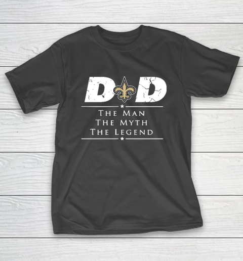 New Orleans Saints NFL Football Dad The Man The Myth The Legend T-Shirt New Orleans Saints NFL Football Dad The Man The Myth The Legend T-Shirt