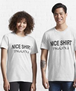 Nice Shirt Thanks Essential Shirt 1