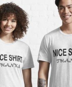Nice Shirt Thanks Essential Shirt 2