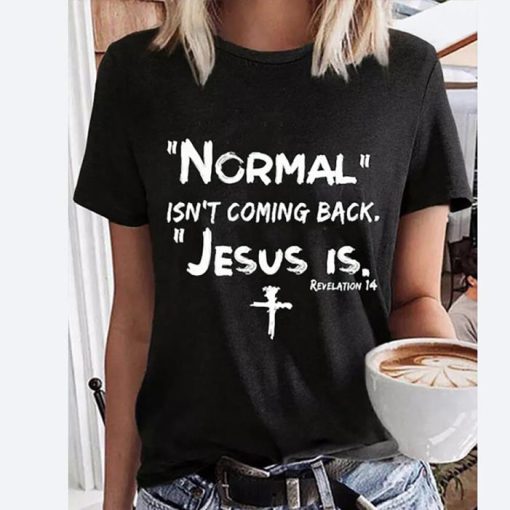 Normal Isn’t Coming Back Jesus Is Revalation 14 shirt