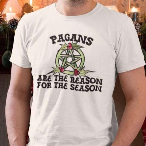 Pagans are the Reason for the Season Shirt