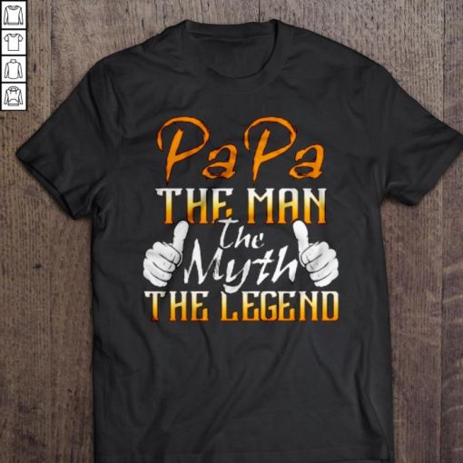 Papa The man The myth The legend 3 Shirt