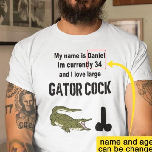 Personalized My Name Is Daniel Im Currently 34 And I Love Large Gator Cock Shirt