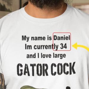 Personalized My Name Is Daniel Im Currently 34 And I Love Large Gator Cock Shirt