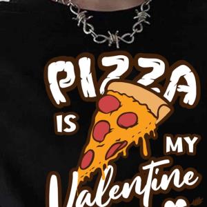 Pizza Is My Valentine Funny Single Food Lover Shirt