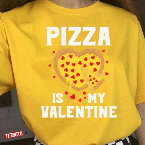 Pizza Is My Valentine Quote Funny Valentine Shirt
